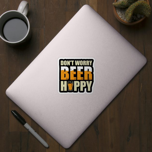 "Don't Worry, Beer Happy" - Cheerful Drinking by NotUrOrdinaryDesign